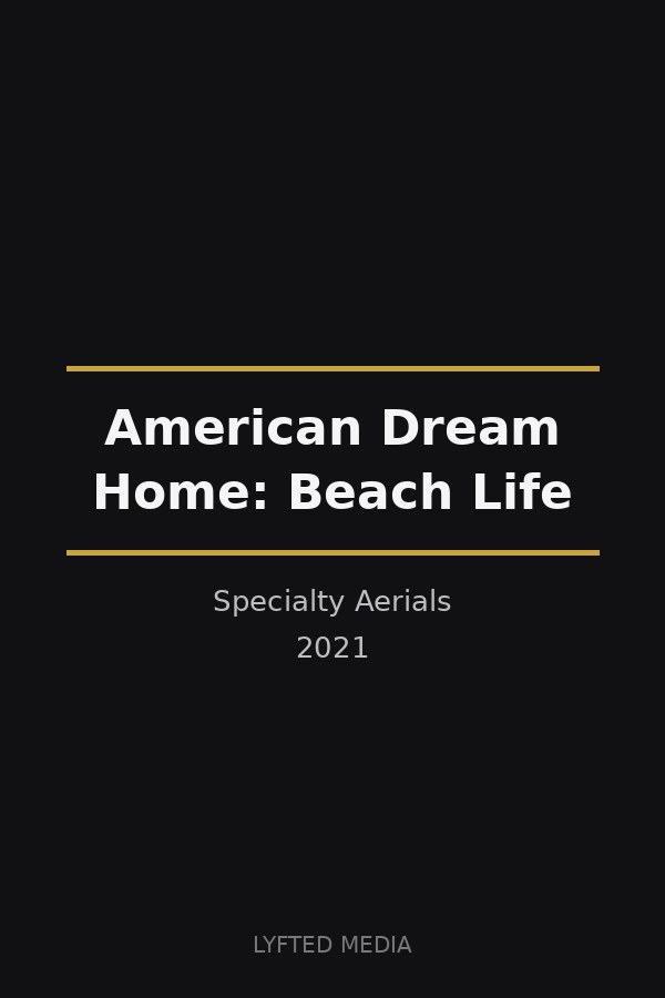American Dream Home: Beach Life poster — Jimmy Olivero, Specialty Aerials