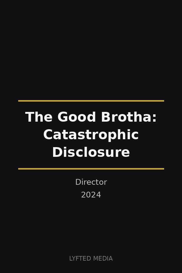 The Good Brotha: Catastrophic Disclosure poster — Jimmy Olivero, Director